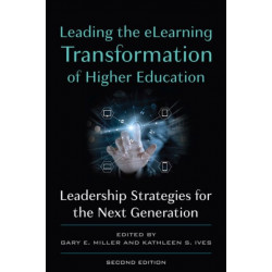 Leading the eLearning Transformation of Higher Education: Leadership Strategies for the Next Generation