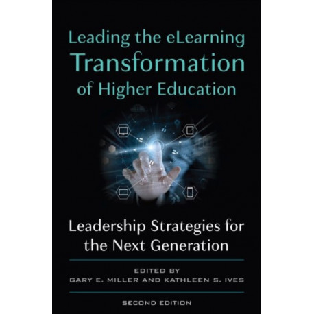 Leading the eLearning Transformation of Higher Education: Leadership Strategies for the Next Generation