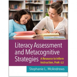 Literacy Assessment and Metacognitive Strategies: A Resource to Inform Instruction, PreK-12