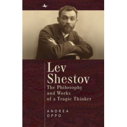 Lev Shestov: The Philosophy and Works of a Tragic Thinker