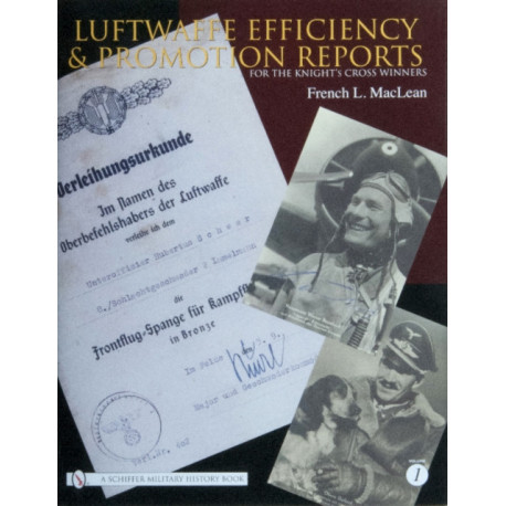 Luftwaffe Efficiency and Promotion Reports for the Knight's Cross Winners: Volume I