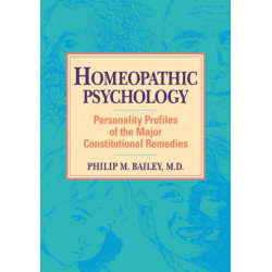 Homeopathic Psychology: Personality Profiles of the Major Constitutional Remedies