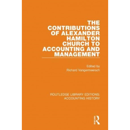 The Contributions of Alexander Hamilton Church to Accounting and Management