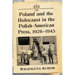 Poland and the Holocaust in the Polish-American Press, 1926-1945