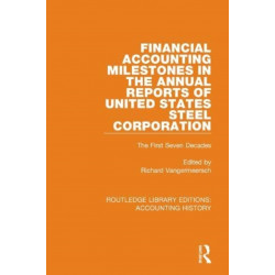 Financial Accounting Milestones in the Annual Reports of United States Steel Corporation: The First Seven Decades