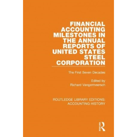 Financial Accounting Milestones in the Annual Reports of United States Steel Corporation: The First Seven Decades