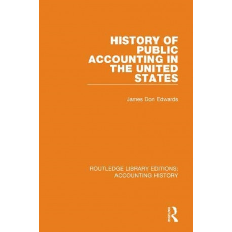 History of Public Accounting in the United States: Routledge Library Editions: Accounting History