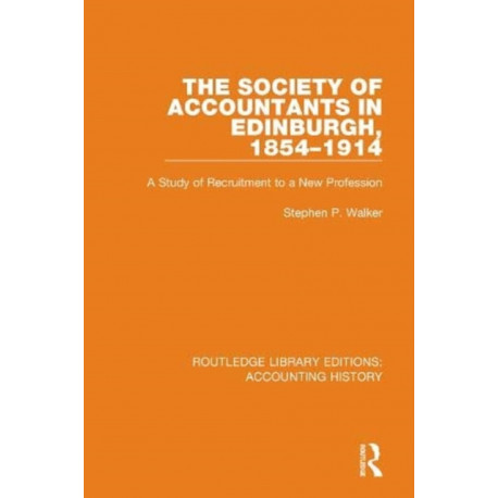 The Society of Accountants in Edinburgh, 1854-1914: A Study of Recruitment to a New Profession