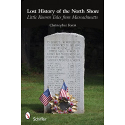 Lost History of the North Shore: Little Known Tales From Massachusetts