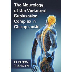 The Neurology of the Vertebral Subluxation Complex in Chiropractic