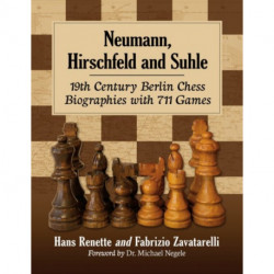 Neumann, Hirschfeld and Suhle: 19th Century Berlin Chess Biographies with 711 Games