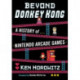 Beyond Donkey Kong: A History of Nintendo Arcade Games