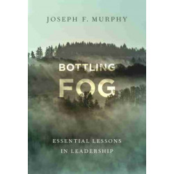 Bottling Fog: Essential Lessons in Leadership