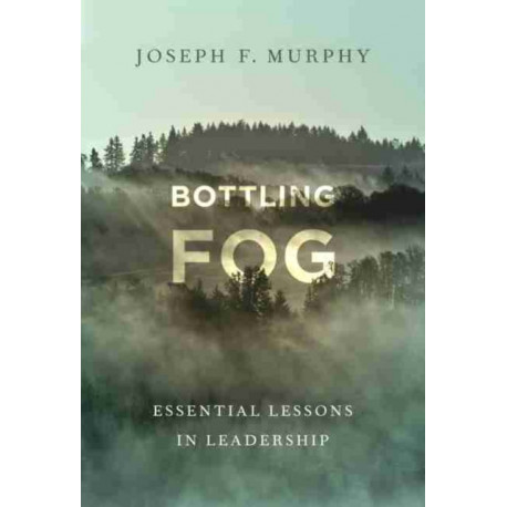 Bottling Fog: Essential Lessons in Leadership