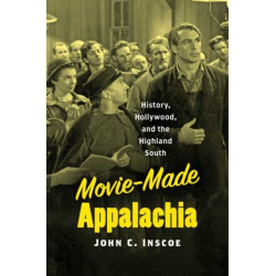 Movie-Made Appalachia: History, Hollywood, and the Highland South