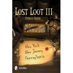 Lost Loot III: New York, New Jersey, and Pennsylvania: New York, New Jersey, and Pennsylvania