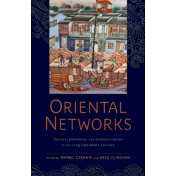 Oriental Networks: Culture, Commerce, and Communication in the Long Eighteenth Century