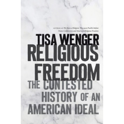 Religious Freedom: The Contested History of an American Ideal