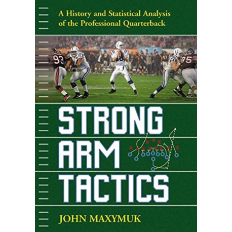 Strong Arm Tactics: A History and Statistical Analysis of the Professional Quarterback