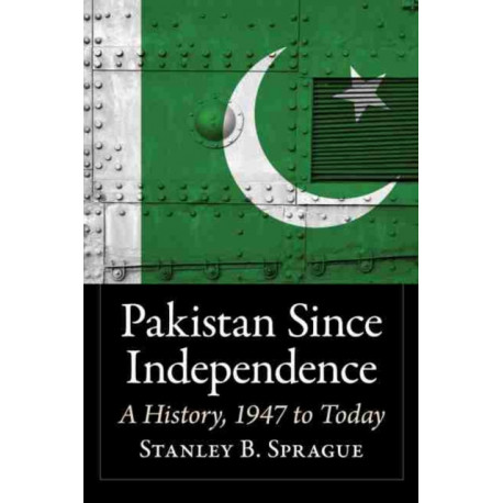 Pakistan Since Independence: A History, 1947 to Today