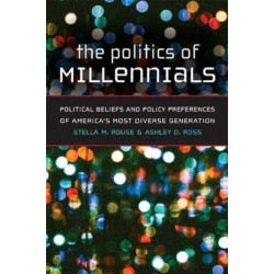 The Politics of Millennials: Political Beliefs and Policy Preferences of America's Most Diverse Generation