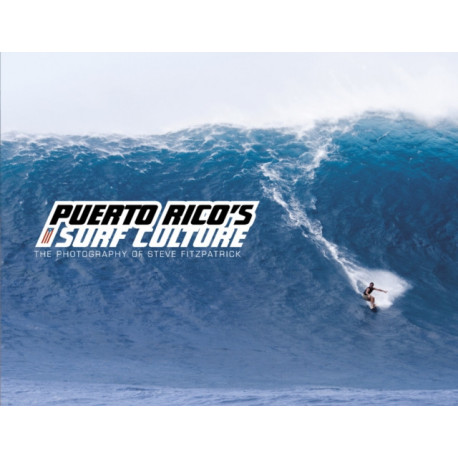 Puerto Rico’s Surf Culture: The Photography of Steve Fitzpatrick