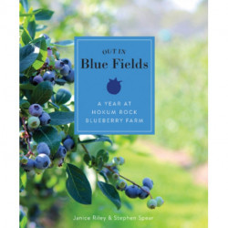 Out in Blue Fields: A Year at Hokum Rock Blueberry Farm