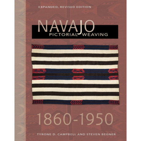 Navajo Pictorial Weaving, 1860–1950: Expanded, Revised Edition