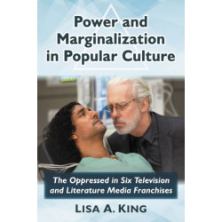 Power and Marginalization in Popular Culture: The Oppressed in Six Television and Literature Media Franchises