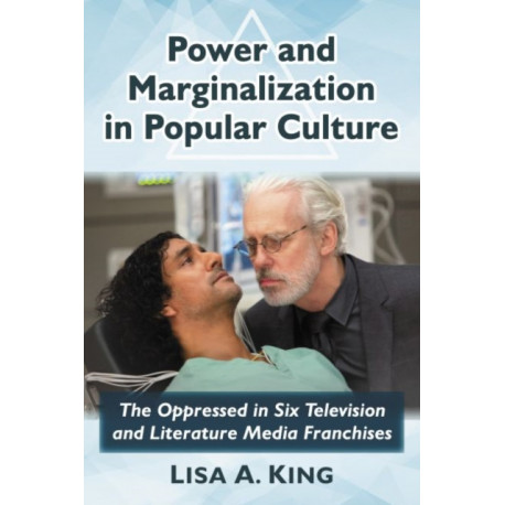 Power and Marginalization in Popular Culture: The Oppressed in Six Television and Literature Media Franchises