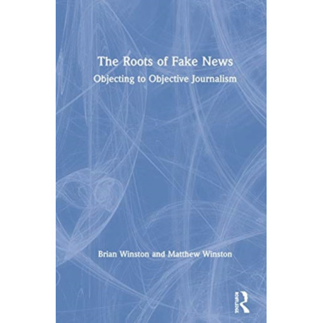 The Roots of Fake News: Objecting to Objective Journalism