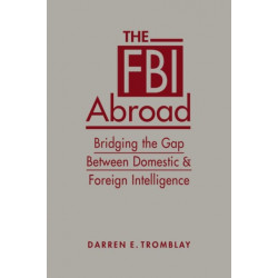 The FBI Abroad: Bridging the Gap Between Domestic & Foreign Intelligence