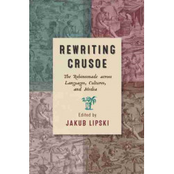 Rewriting Crusoe: The Robinsonade Across Languages, Cultures, and Media