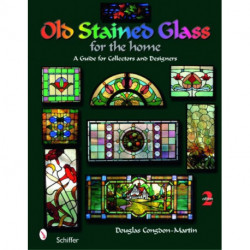 Old Stained Glass for the Home: A Guide for Collectors and Designers