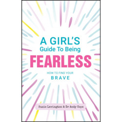 A Girl's Guide to Being Fearless: How to Find Your Brave