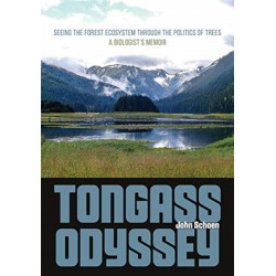 Tongass Odyssey – Seeing the Forest Ecosystem through the Politics of Trees: Seeing the Forest Ecosystem through the Politics of Trees
