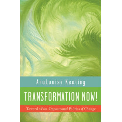 Transformation Now!: Toward a Post-Oppositional Politics of Change