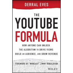 The YouTube Formula: How Anyone Can Unlock the Algorithm to Drive Views, Build an Audience, and Grow Revenue