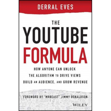 The YouTube Formula: How Anyone Can Unlock the Algorithm to Drive Views, Build an Audience, and Grow Revenue