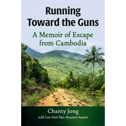 Running Toward the Guns: A Memoir of Escape from Cambodia