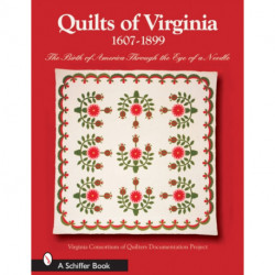 Quilts of Virginia 1607-1899: The Birth of America Through the Eye of a Needle