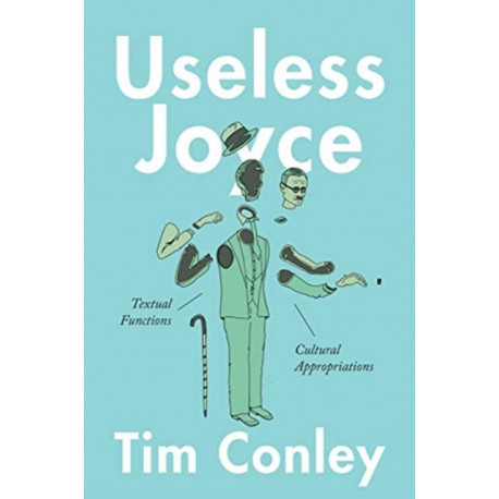 Useless Joyce: Textual Functions, Cultural Appropriations