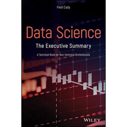 Data Science: The Executive Summary - A Technical Book for Non-Technical Professionals