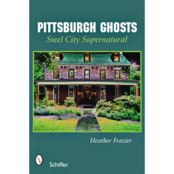 Pittsburgh Ghosts: Steel City’s Supernatural