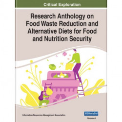Research Anthology on Food Waste Reduction and Alternative Diets for Food and Nutrition Security