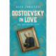 Dostoevsky in Love: An Intimate Life