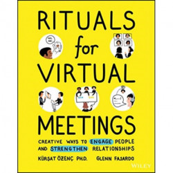 Rituals for Virtual Meetings: Creative Ways to Engage People and Strengthen Relationships