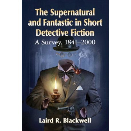 The Supernatural and Fantastic in Short Detective Fiction: A Survey, 1841-2000