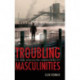 Troubling Masculinities: Terror, Gender, and Monstrous Others in American Film Post-9/11