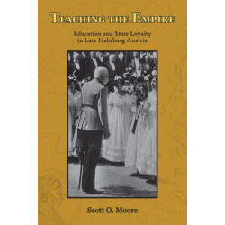 Teaching the Empire: Education and State Loyalty in Late Habsburg Austria